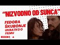 Nizvodno od sunca fedora kubonje   ukratko o filmu