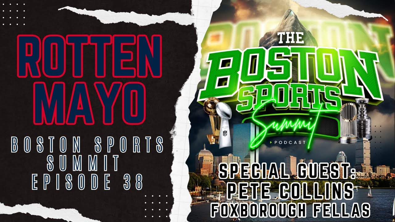 Boston Sports Summit Ep 38 Rotten Mayo w Special Guest Pete Collins of the Foxborough Fellas Podcast