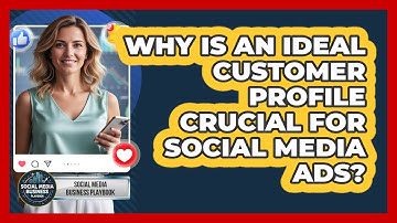 Why Is An Ideal Customer Profile Crucial For Social Media Ads? - Social Media Business Playbook