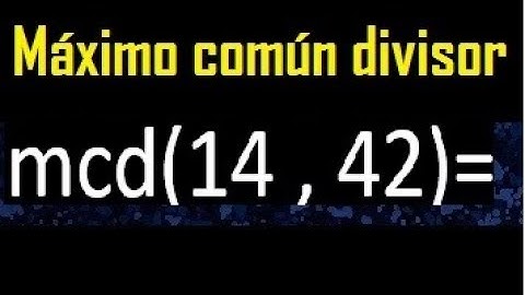 mcd 14 y 42 , maximo comun divisor , como se halla , ejemplos
