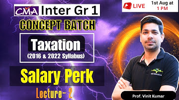 Salary Perk Class- 2 | Direct Taxation | Syllabus 2016 & 2022 CMA Inter Gr-1 | By Prof. Vinit Kumar