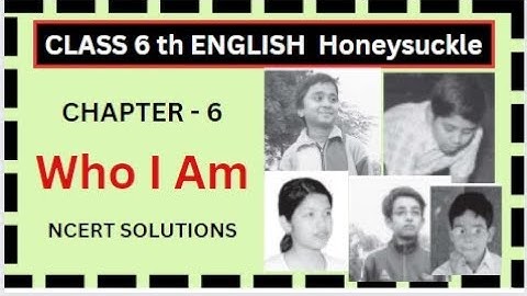 Class 6 English Honeysuckle Chapter 6 | Who I Am NCERT Solutions #class6english