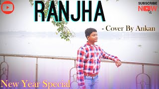 Ranjha | Shershaah | Cover By Ankan | New Year Special | Jasleen Royal | B Praak |