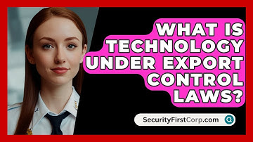 What Is Technology Under Export Control Laws? - SecurityFirstCorp.com