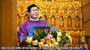 LINH MỤC GIOAN BAOTIXITA VŨ VĂN KIỆN GIẢNG LỄ TANG CỤ CỐ ANNA HOÀNG THỊ XIÊNG - GX LIỄU DINH