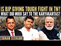 Sriram seshadri  is bjp giving tough fight in tn  what did modi say to the karyakartas