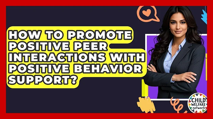 How To Promote Positive Peer Interactions With Positive Behavior Support? - Child Welfare Network