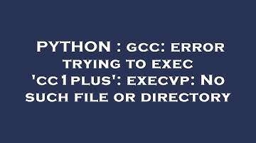 PYTHON : gcc: error trying to exec 