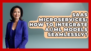 SaaS Microservices: How To Integrate AI/ML Models Seamlessly? - The SaaS Pros Breakdown
