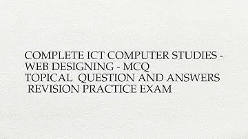 Complete ict computer studies - web designing - mcq  topical  question and answers revision ...