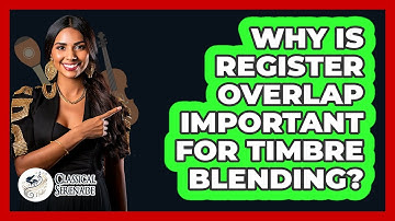 Why Is Register Overlap Important For Timbre Blending?