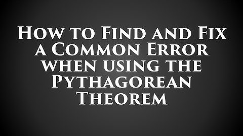 How to Find and Fix a Common Error when using the Pythagorean Theorem
