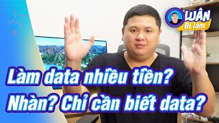 Làm data lương cao không? làm nhàn? chỉ cần biết data? | Giải đáp myth về data