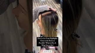 How To Get Your Highlights Close to the Roots as Possible!