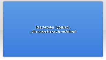 React-router TypeError: _this.props.history is undefined