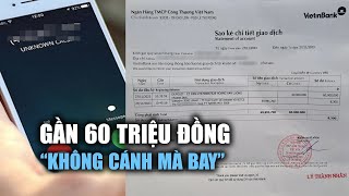 Gần 60 triệu đồng “không cánh mà bay” trong tích tắc