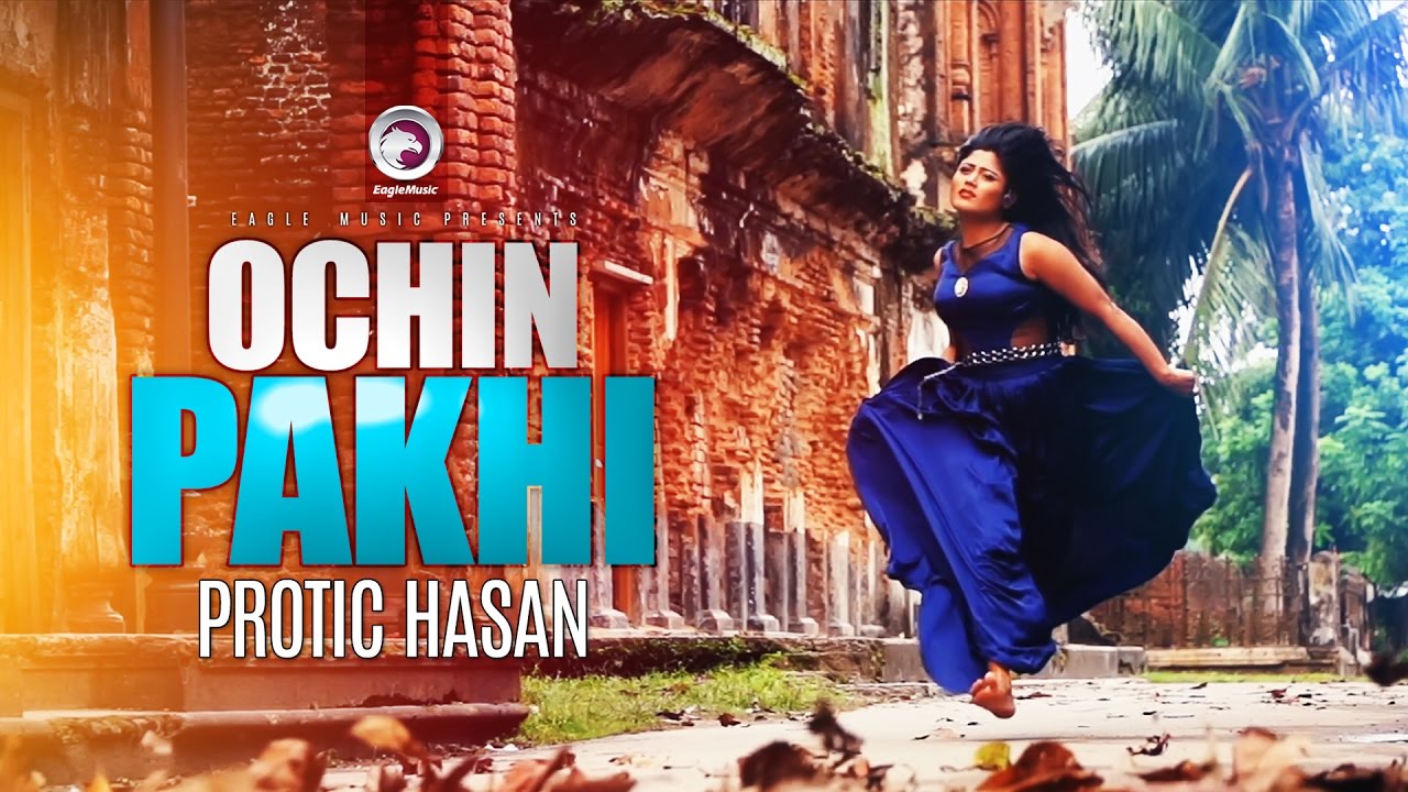    Ochin Pakhi  Protik Hasan  Bangla Song  Official Music Video  Eagle Music