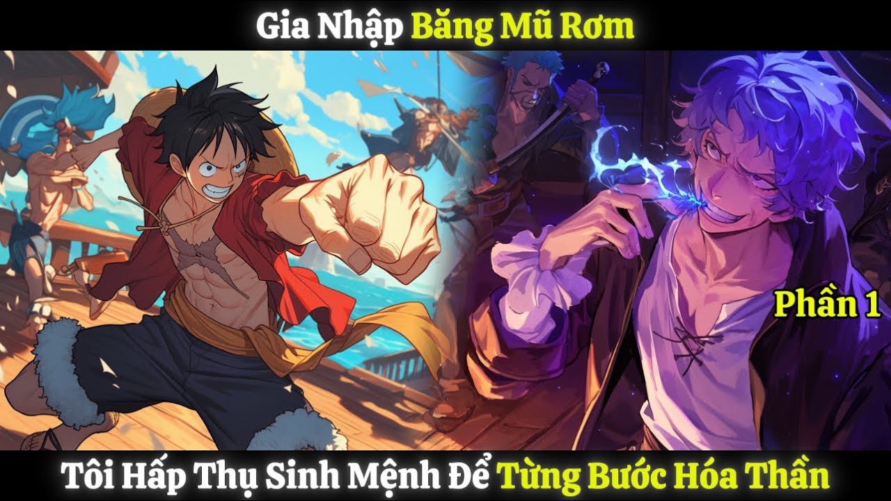Gia Nhập Băng Mũ Rơm, Tôi Hấp Thụ Sinh Mệnh Để Từng Bước Hóa Thần | Phần 1