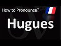How to Pronounce Hugues? | How to Say 
