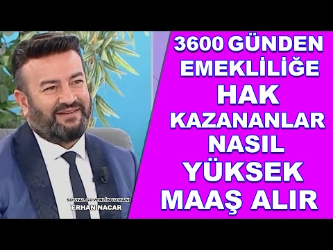 DİKKAT 3600 GÜNDEN EMEKLİLİĞE HAK KAZANANLAR NASIL DAHA YÜKSEK MAAŞ ALABİLİR ERHAN NACAR AÇIKLADI !