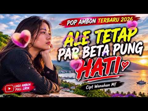 🔥ALE TETAP PAR BETA PUNG HATI🔥||Pop Ambon Terbaru 2026||🔊 Official Music Video 🔊||Wanahan Mf||
