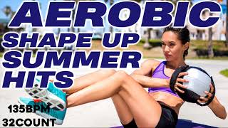 Aerobic Shape Up Summer Hits Workout Session for Fitness &amp; Workout 135 Bpm/32 Count