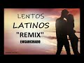 LENTOS LATINOS REMIX enganchado