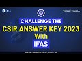CHALLENGE THE CSIR ANSWER KEY 2023 WITH IFAS