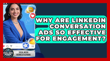 Why Are LinkedIn Conversation Ads So Effective For Engagement? - Social Media Business Playbook