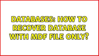Databases: How to recover database with MDF file only?