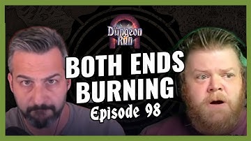 The Dungeon Run - Episode 98: Both Ends Burning