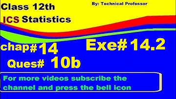 2nd Year Statistics, Ch 14, Exercise 14.2 Question 10b , 12th Class Statistics lecture in urdu