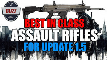 UPDATE 1.5 BEST IN CLASS FULL BREAKDOWN! ASSAULT RIFLES - Tom Clancy