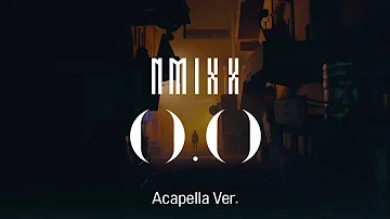 [Clean Acapella] NMIXX - O.O