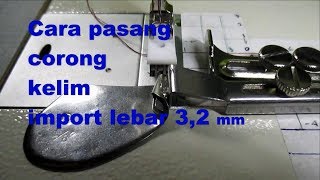 Cara pasang corong kelim beserta sepatu jahit pasangannya
