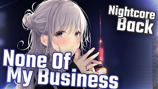 〖Nightcore〗﹄《None Of My Business》