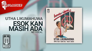 Utha Likumahuwa - Esok Kan Masih Ada (Official Karaoke Video) | No Vocal