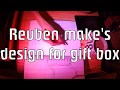 Reuben makes se 2 ep2 kinda gift box design