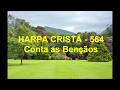 Harpa Cristã - 564 - Conta as Bençãos - (com letra)