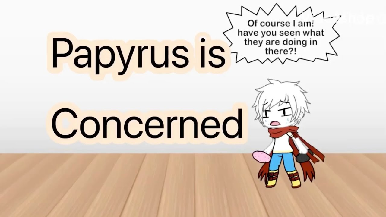 Papyrus Is Concerned Youtube 