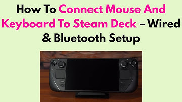 How To Connect Mouse And Keyboard To Steam Deck – Wired & Bluetooth Setup