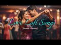 Love mashup  trending songs lofi  lofimusicvsieeti