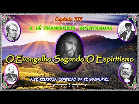 Capítulo XIX - A Fé Religiosa. Condição da Fé Inabalável - Evangelho Segundo Espiritismo