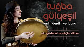 Tuğba Gülyeşil - Ela Gözlerini Sevdiğim Dilber
