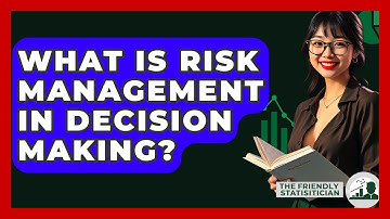 What Is Risk Management In Decision Making? - The Friendly Statistician