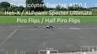 Rc-Helicopter Training #350.1 / Heli-X / XLPower Specter Ultimate / Piro Flips / Half Piro Flips