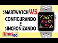 Como Configurar e Sincronizar Smartwatch W5