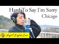 Hard To Say I&#39;m Sorry - Chicago (Cover by HighT)
