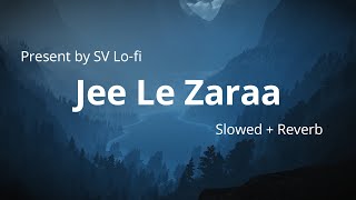 Jee Le Zaraa (Slowed   Reverb) | Vishal Dadlani | SV Lofi