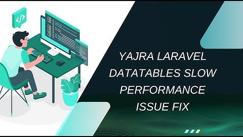 Yajra Laravel Datatables Slow Performance Issue Fix